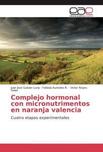 Complejo hormonal con micronutrimentos en naranja valencia di Juan José Galván Luna, Fabiola Aureoles-R., Víctor Reyes-Salas edito da EAE