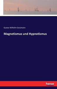 Magnetismus und Hypnotismus di Gustav Wilhelm Gessmann edito da hansebooks
