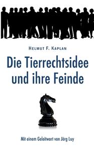 Die Tierrechtsidee und ihre Feinde di Helmut F. Kaplan edito da Books on Demand