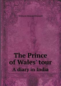 The Prince Of Wales' Tour A Diary In India di Sir William Howard Russell edito da Book On Demand Ltd.