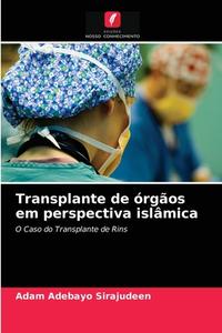 Transplante De Orgaos Em Perspectiva Islamica di Sirajudeen Adam Adebayo Sirajudeen edito da KS OmniScriptum Publishing