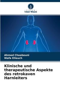 Klinische und therapeutische Aspekte des retrokaven Harnleiters di Ahmed Chaabouni, Wafa Elleuch edito da Verlag Unser Wissen