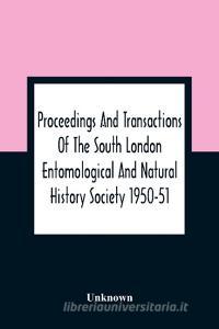 Proceedings And Transactions Of The South London Entomological And Natural History Society 1950-51 di Unknown edito da Alpha Editions