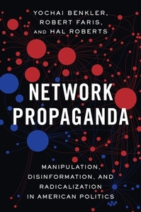 Network Propaganda: Manipulation, Disinformation, and Radicalization in American Politics di Yochai Benkler, Robert Faris, Hal Roberts edito da OXFORD UNIV PR