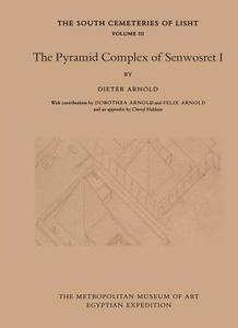 The Pyramid Complex of Senwosret I di Dieter Arnold edito da Metropolitan Museum of Art New York