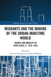 Migrants And The Making Of The Urban-Maritime World edito da Taylor & Francis Ltd