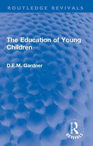 The Education Of Young Children di D.E.M. Gardner edito da Taylor & Francis Ltd