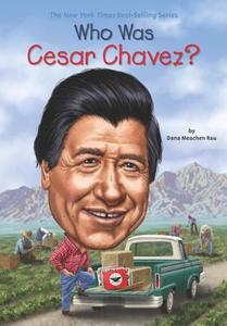 Who Was Cesar Chavez? di Dana Meachen Rau, Who Hq edito da GROSSET DUNLAP