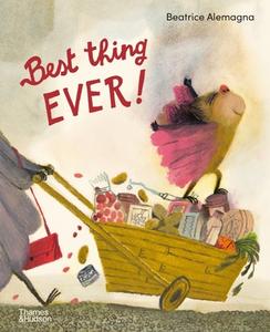 Best Thing Ever! di Beatrice Alemagna edito da THAMES & HUDSON