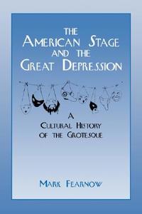 The American Stage and the Great Depression di Mark Fearnow edito da Cambridge University Press