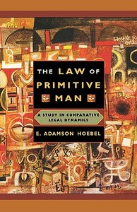 Hoebel, E: The Law of Primitive Man di E. Adamson Hoebel edito da Harvard University Press