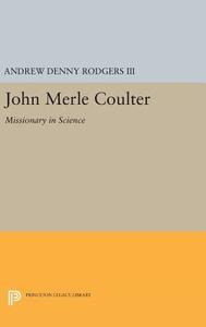 John Merle Coulter di Andrew Denny Rodgers edito da Princeton University Press