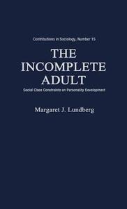 The Incomplete Adult di Margaret J. Lundberg, Unknown edito da Greenwood Press