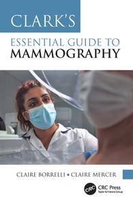Clark's Essential Guide To Mammography di Claire Borrelli, Claire Mercer edito da Taylor & Francis Ltd