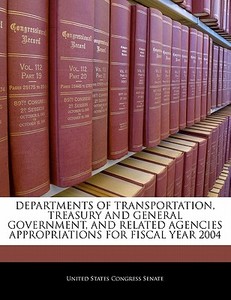 Departments Of Transportation, Treasury And General Government, And Related Agencies Appropriations For Fiscal Year 2004 edito da Bibliogov