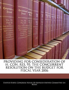 Providing For Consideration Of H. Con. Res. 95, The Concurrent Resolution On The Budget For Fiscal Year 2006 edito da Bibliogov