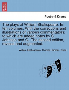 The plays of William Shakspeare. In ten volumes. With the corrections and illustrations of various commentators; to whic di William Shakespeare, Thomas Hanmer., Reed edito da British Library, Historical Print Editions