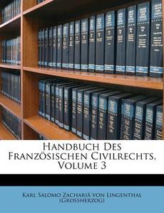 Handbuch Des Französischen Civilrechts, Volume 3 di Karl Salomo Zachariä von Lingenthal (Grossherzog) edito da Nabu Press