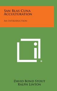 San Blas Cuna Acculturation: An Introduction di David Bond Stout edito da Literary Licensing, LLC