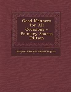 Good Manners for All Occasions di Margaret Elizabeth Munson Sangster edito da Nabu Press