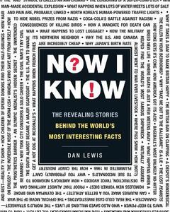 Now I Know: The Revealing Stories Behind the World's Most Interesting Facts di Dan Lewis edito da ADAMS MEDIA