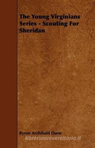 The Young Virginians Series - Scouting for Sheridan di Byron Archibald Dunn edito da READ BOOKS