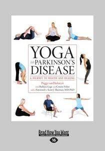 Yoga and Parkinson's Disease: A Journey to Health and Healing (Large Print 16pt) di Peggy Van Hulsteyn, Barbara Gage, Connie Fisher edito da READHOWYOUWANT