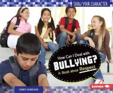 How Can I Deal with Bullying?: A Book about Respect di Sandy Donovan edito da LERNER PUB GROUP
