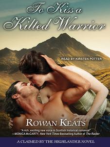To Kiss a Kilted Warrior di Rowan Keats edito da Tantor Audio
