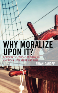 Why Moralize Upon Itdemocraticb di Brian Danoff edito da Rowman & Littlefield
