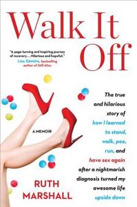 Walk It Off: The True and Hilarious Story of How I Learned to Stand, Walk, Pee, Run, and Have Sex Again After a Nightmar di Ruth Marshall edito da SIMON & SCHUSTER