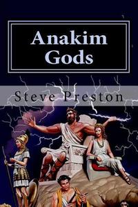 Anakim Gods: History of Gods That Ruled the World di Steve Preston edito da Createspace