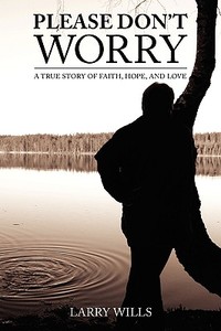 A True Story Of Faith, Hope And Love di #Larry,  G. Wills edito da Wingspan Publishing