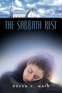 The Sabbath Rest di Devan C. Mair edito da XULON PR