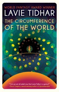 The Circumference of the World di Lavie Tidhar edito da TACHYON PUBN