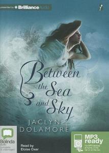 Between the Sea and Sky di Jaclyn Dolamore edito da Bolinda Publishing