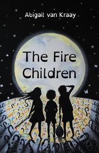 The Fire Children di Abigail van Kraay edito da Malcolm Down Publishing Ltd