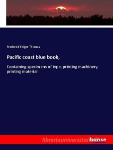 Pacific coast blue book, di Frederick Folger Thomas edito da hansebooks