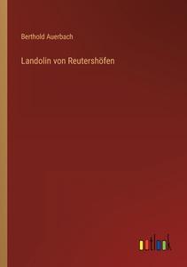 Landolin von Reutershöfen di Berthold Auerbach edito da Outlook Verlag