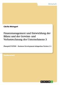 Finanzmanagement und Entwicklung der Bilanz und der Gewinn- und Verlustrechnung des Unternehmens 3 di Cäcilia Weingart edito da GRIN Publishing