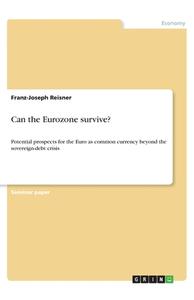 Can the Eurozone survive? di Franz-Joseph Reisner edito da GRIN Verlag