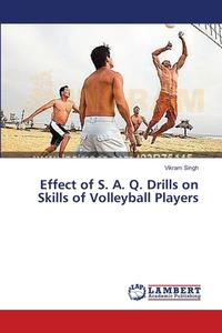 Effect of S. A. Q. Drills on Skills of Volleyball Players di Vikram Singh edito da LAP Lambert Academic Publishing