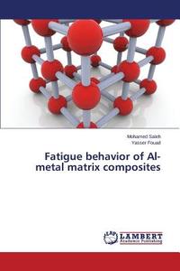 Fatigue behavior of Al- metal matrix composites di Mohamed Saleh, Yasser Fouad edito da LAP Lambert Academic Publishing