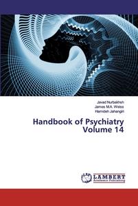 Handbook of Psychiatry Volume 14 di Javad Nurbakhsh, James M. A. Weiss, Hamideh Jahangiri edito da LAP Lambert Academic Publishing