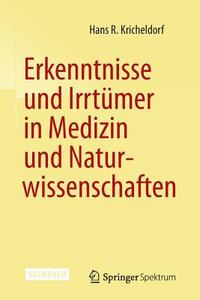 Erkenntnisse und Irrtümer in Medizin und Naturwissenschaften di Hans R. Kricheldorf edito da Springer Berlin Heidelberg