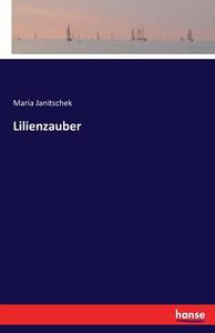 Lilienzauber di Maria Janitschek edito da hansebooks