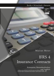 IFRS 4 Insurance Contracts. Konzeption, Bestandsaufnahme und Ausblick di Marcus Meier edito da Igel Verlag