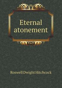 Eternal Atonement di Roswell Dwight Hitchcock edito da Book On Demand Ltd.