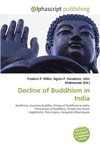 Decline Of Buddhism In India di #Miller,  Frederic P. Vandome,  Agnes F. Mcbrewster,  John edito da Vdm Publishing House