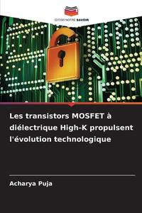 Les transistors MOSFET à diélectrique High-K propulsent l'évolution technologique di Acharya Puja edito da Editions Notre Savoir